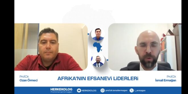 PROF. DR. OZAN ÖRMECİ MÜLAKATI: AFRİKA’NIN EFSANEVİ LİDERLERİ