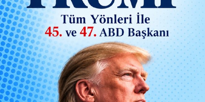 YENİ KİTAP: TÜM YÖNLERİ İLE 45. VE 47. ABD BAŞKANI DONALD TRUMP